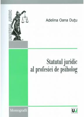 Statutul juridic al profesiei de psiholog - Adelina Oana Dutu