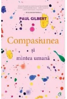 Compasiunea si mintea umana - Paul Gilbert