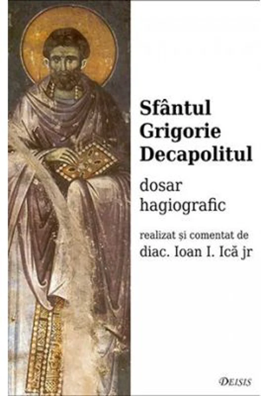 Sfantul Grigorie Decapolitul. Dosar hagiografic - Ioan I. Ica