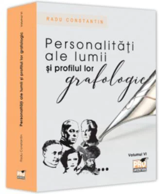 Personalitati ale lumii si profilul lor grafologic. Volumul 6 - Radu Constantin