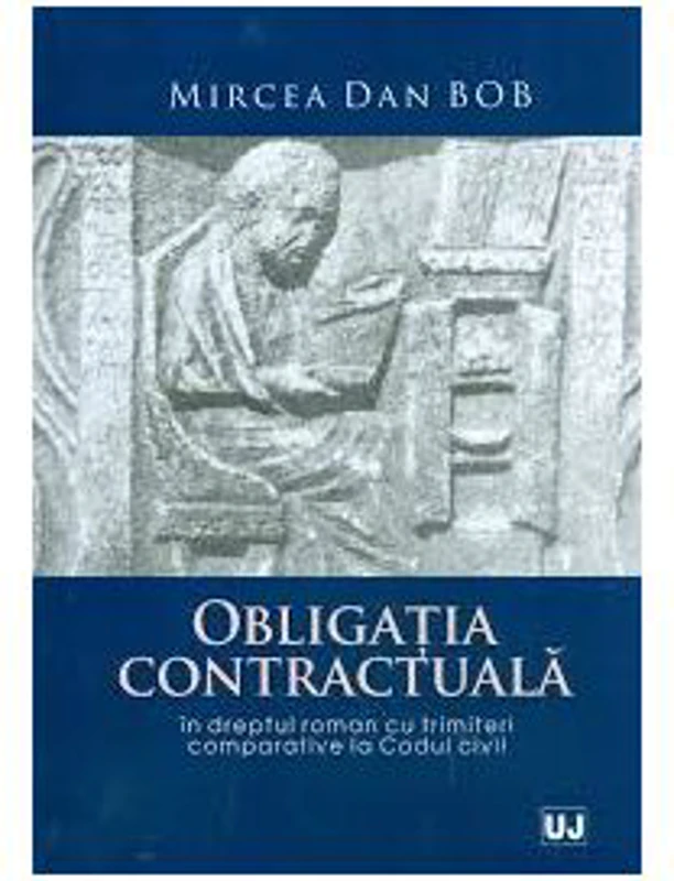 Obligatia contractuala in dreptul roman cu trimiteri comparative la Codul civil - Mircea Dan Bob