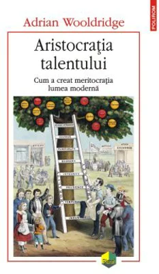 Aristocratia talentului - Adrian Wooldridge