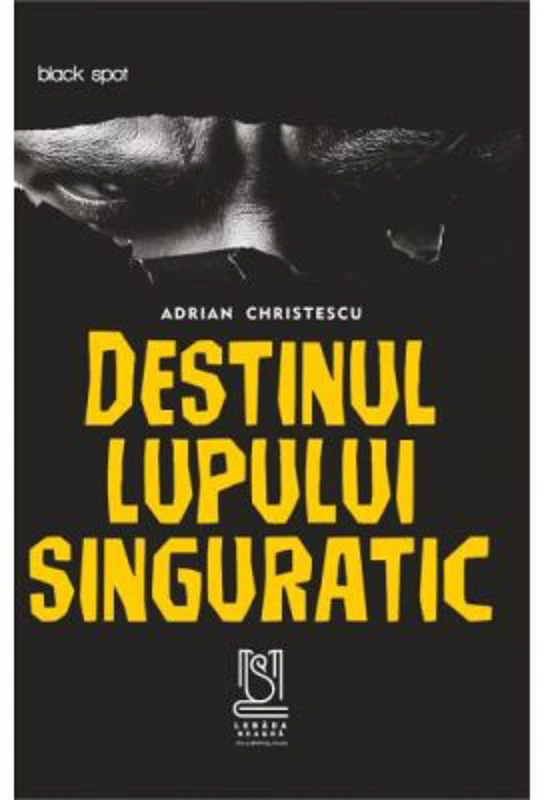Destinul lupului singuratic - Adrian Christescu