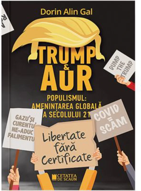 TRUMP SI AUR. Populismul: amenintarea globala a secolului 21 - Dorin Alin Gal