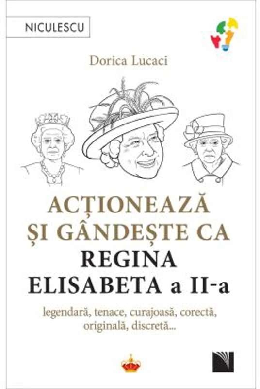 Actioneaza si gandeste ca Regina Elisabeta a II-a - Dorica Lucaci