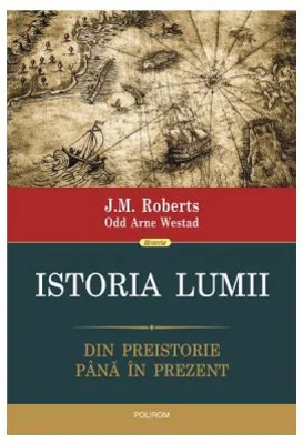 Istoria lumii. Din preistorie pina in prezent - J. M. Roberts, Odd Arne Westad