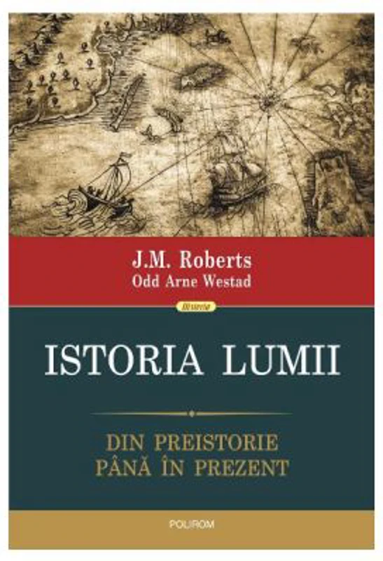 Istoria lumii. Din preistorie pina in prezent - J. M. Roberts, Odd Arne Westad
