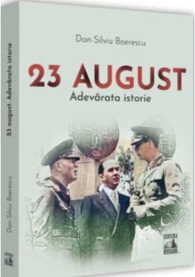 23 August. Adevarata istorie - Dan-Silviu Boerescu