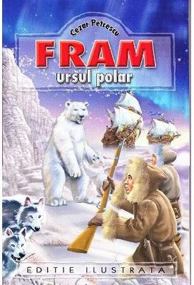 Fram, ursul polar. Editie ilustrata - Cezar Petrescu