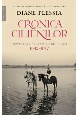 Cronica Cilienilor. Povestea unei familii boieresti, 1942-1977 - Diane Plessia
