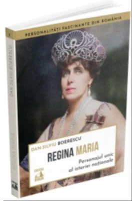 Regina Maria, personajul unic al istoriei nationale - Dan-Silviu Boerescu
