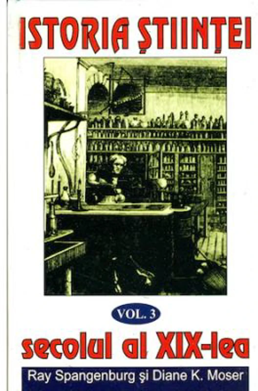 Istoria stiintei volumul 3. Secolul al 19-lea - Ryan Spangeburg