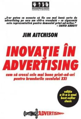 Inovatie in advertising. Cum sa creezi cele mai bune print-ad-uri pentru brandurile secolului 21