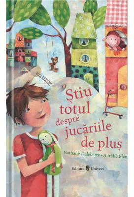 Stiu totul despre jucariile de plus - Nathalie Delebarre, Aurelie Blanz