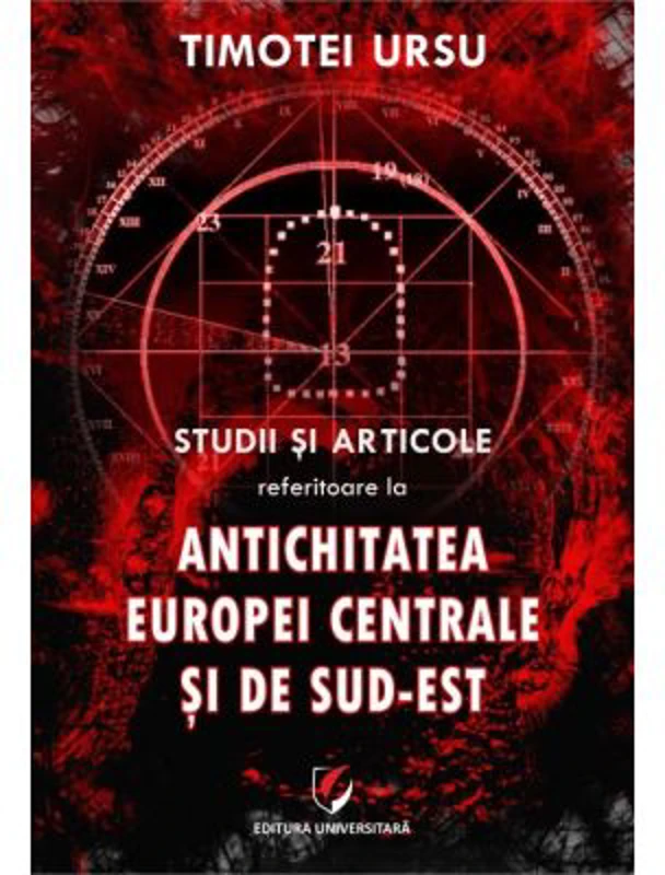 Studii si articole referitoare la Antichitatea Europei Centrale si de Sud-Est - Timotei Ursu