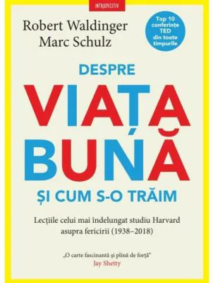 Despre viata buna si cum s-o traim - Robert Waldinger