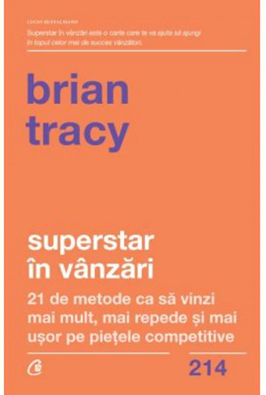 Superstar in vanzari. 21 de metode ca sa vinzi mai mult, mai repede si mai usor pe pietele competitive - Brian Tracy