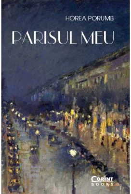 Parisul meu. Din jurnalul unui francez prin adoptie - Horea Porumb