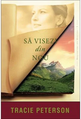 Sa visezi din nou. Seria Mostenitorii din Montana, volumul 3 - Tracie Peterson
