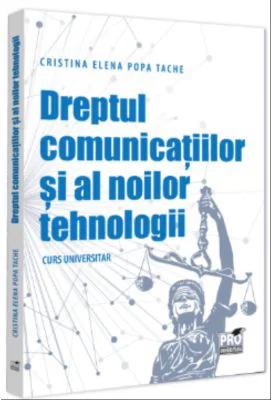 Dreptul comunicatiilor si al noilor tehnologii. Curs universitar - Cristina-Elena Popa Tache
