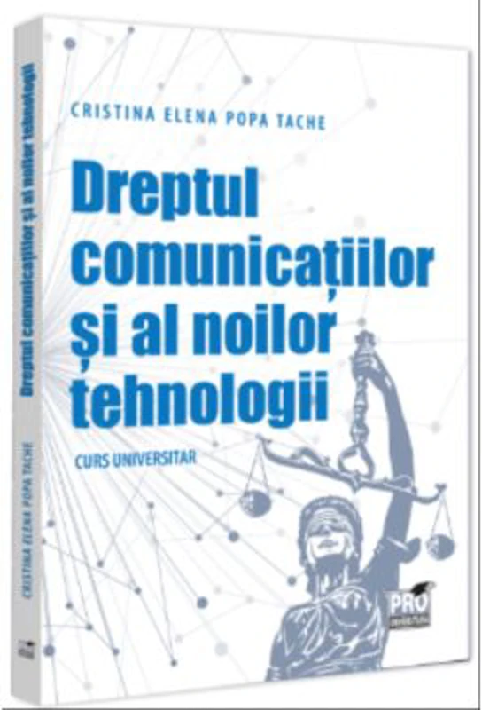 Dreptul comunicatiilor si al noilor tehnologii. Curs universitar - Cristina-Elena Popa Tache