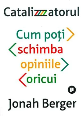 Catalizatorul. Cum poti schimba opiniile oricui - Johan Berger