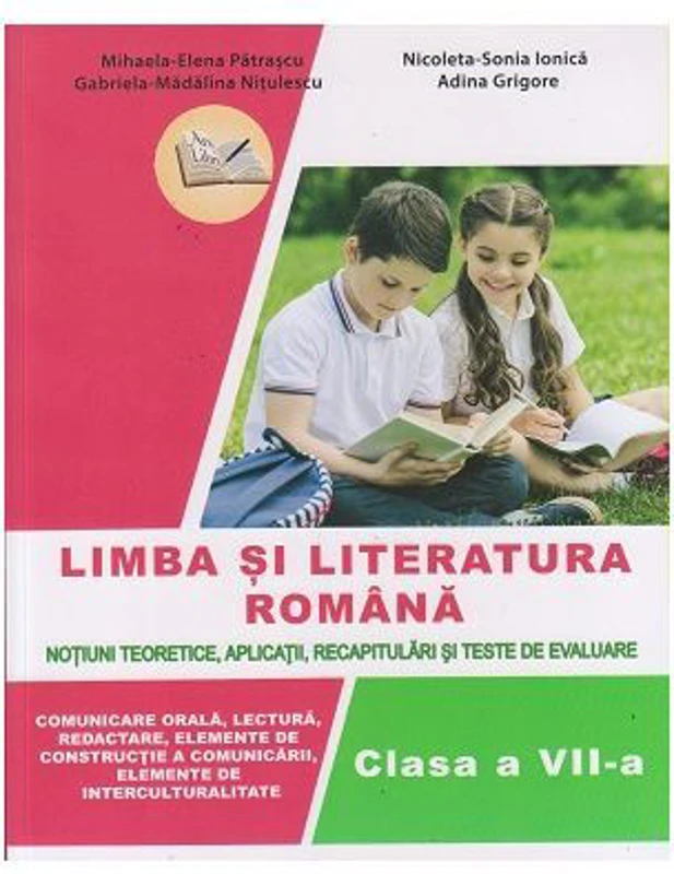 Limba si literatura romana. Auxiliar clasa a 7-a. Notiuni teoretice, aplicatii, recapitulari si teste de evaluare - Nicoleta-Sonia Ionica