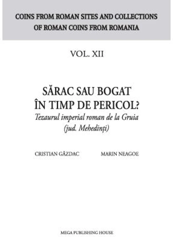 Sarac sau bogat in timp de pericol? Tezaurul imperial roman de la Gruia (jud. Mehedinti) - Cristian Gazdac, Marin Neagoe