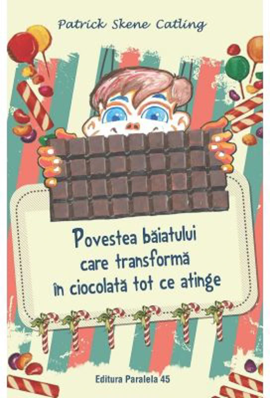 Povestea baiatului care transforma in ciocolata tot ce atinge - Patrick Skene Catling