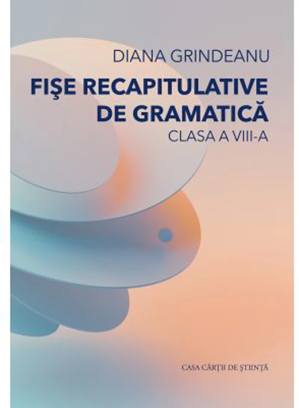 Fise recapitulative de gramatica. Clasa a 8-a - Diana Grindeanu