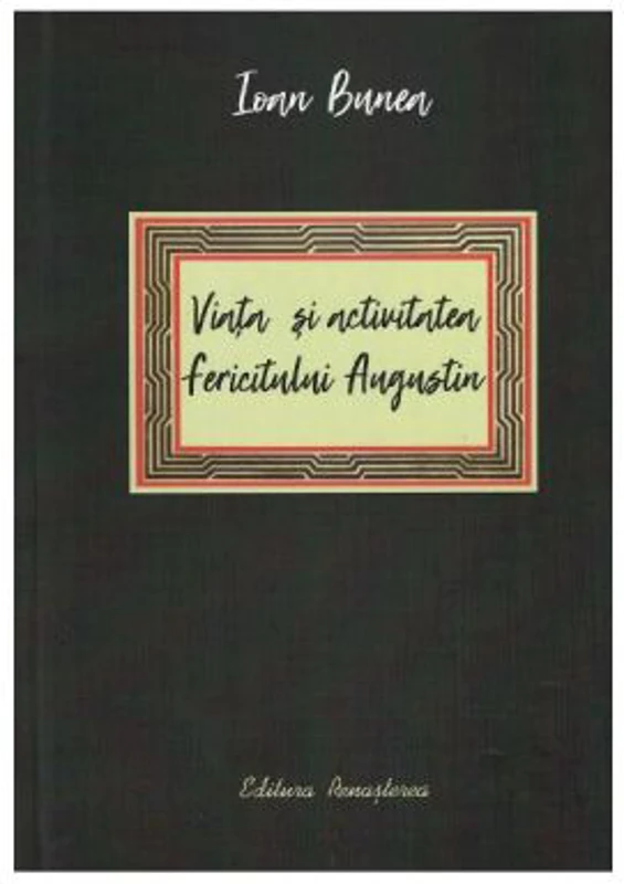 Viata si activitatea fericitului Augustin - Ioan Bunea