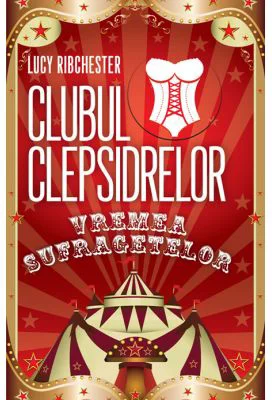 Clubul Clepsidrelor. Vremea sufragetelor - Lucy Ribchester