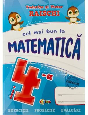 Cel mai bun la Matematica, clasa a 4-a - Tudorita Raischi