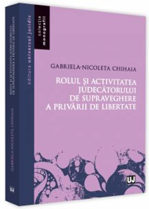 Rolul si activitatea judecatorului de supraveghere a privarii de libertate - Gabriela Nicoleta Chihaia