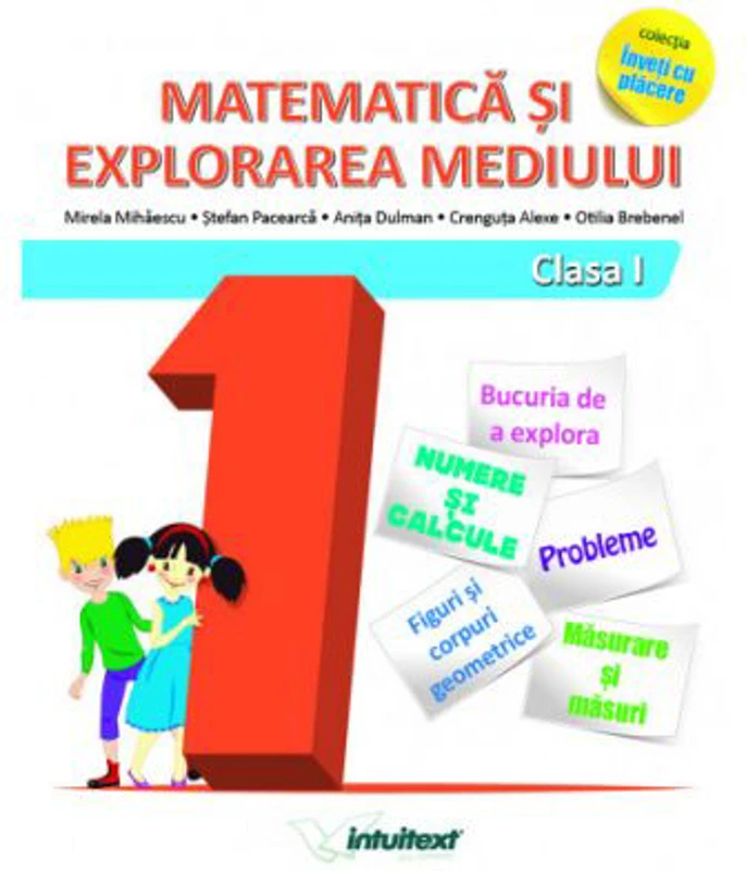 Matematica si explorarea mediului clasa I. Colectia inveti cu placere - Mirela Mihaescu, Stefan Pacearca, Anita Dulman, Crenguta Alexe, Otilia Brebene