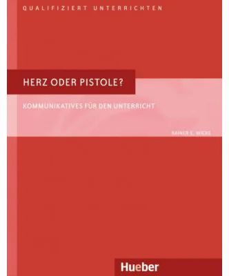 Herz oder Pistole Buch Kommunikatives fur den Unterricht - Rainer E. Wicke