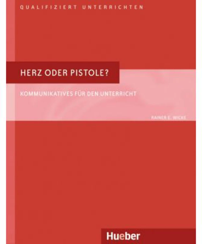 Herz oder Pistole Buch Kommunikatives fur den Unterricht - Rainer E. Wicke