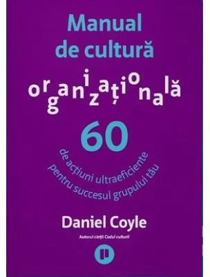 Manual de cultura organizationala - Daniel Coyle