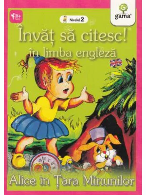 Invat sa citesc in limba engleza! Nivelul 2. Alice in Tara Minunilor