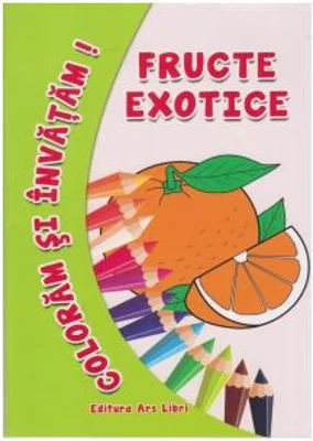 Coloram si invatam! Fructe exotice - Adina Grigore