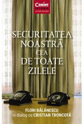 Securitatea noastra cea de toate zilele - Flori Balanescu