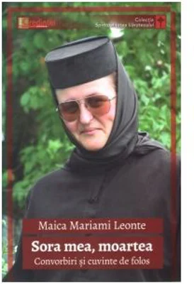 Sora mea, moartea. Convorbiri si cuvinte de folos - Maica Mariami Leonte