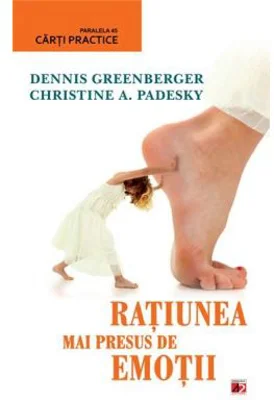Ratiunea mai presus de emotii - Christine Padesky, Dennis Greenberger