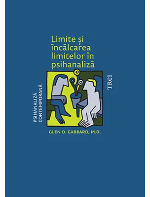 Limite si incalcarea limitelor in psihanaliza - Glen O. Gabbard