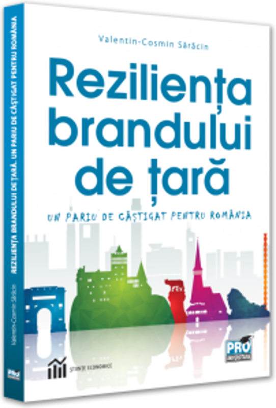 Rezilienta brandului de tara. Un pariu castigat pentru Romania - Valentin-Cosmin Saracin