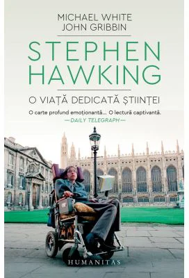 Stephen Hawking. O viata dedicata stiintei - Michael White, John Gribbin