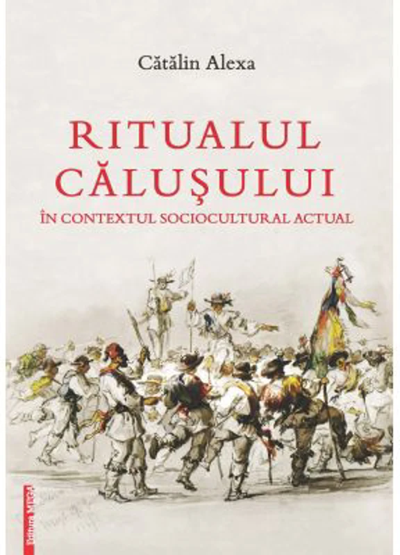 Ritualul Calusului in contextul sociocultural actual - Catalin Alexa