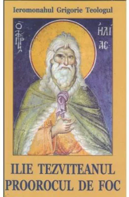 Ilie Tezviteanul, proorocul de foc - Sf. Grigorie de Nazianz (Teologul)
