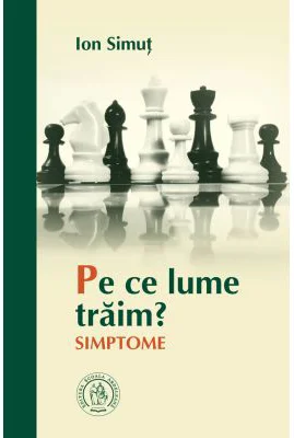 Pe ce lume traim? Simptome - Ion Simut