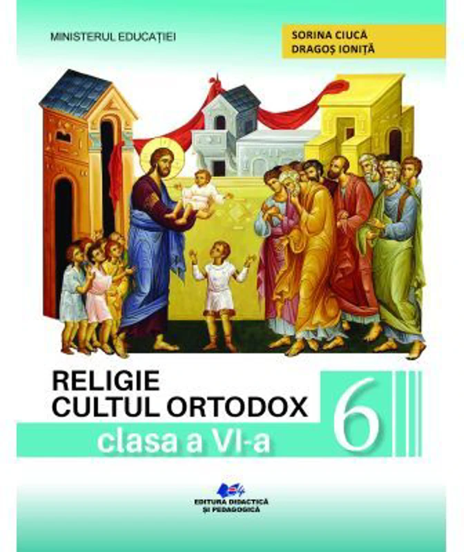 Religie. Cultul ortodox. Manual pentru clasa a 6-a - Sorina Ciuca, Dragos Ionita